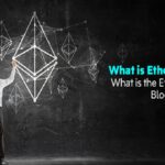 What is Ethereum and What is Ethereum Blockchain?